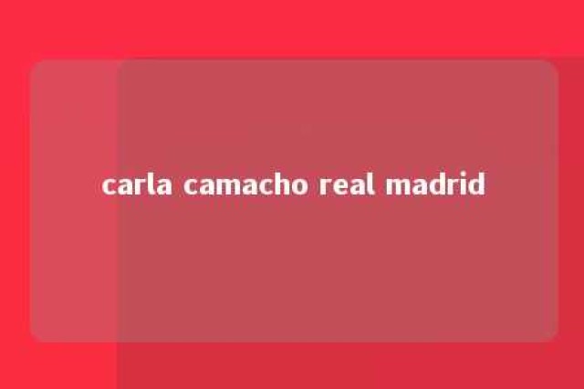 carla camacho real madrid 