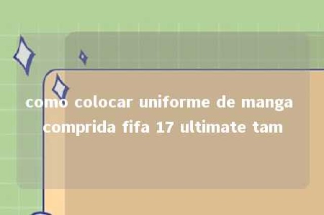 como colocar uniforme de manga comprida fifa 17 ultimate tam 