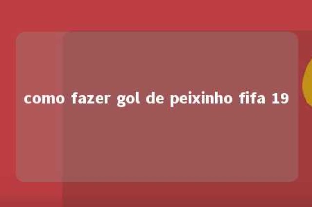 como fazer gol de peixinho fifa 19 