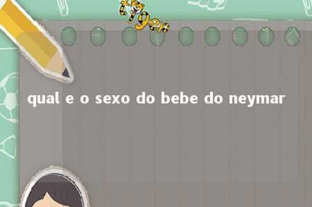 qual e o sexo do bebe do neymar 