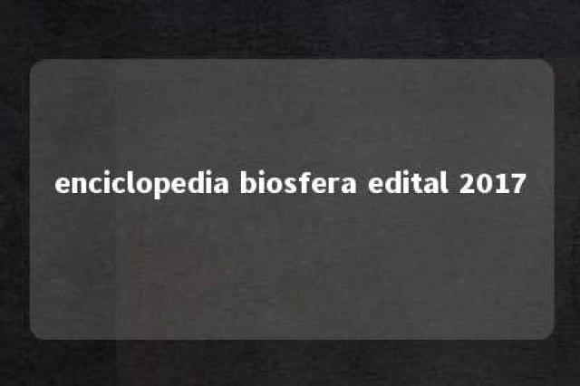 enciclopedia biosfera edital 2017 