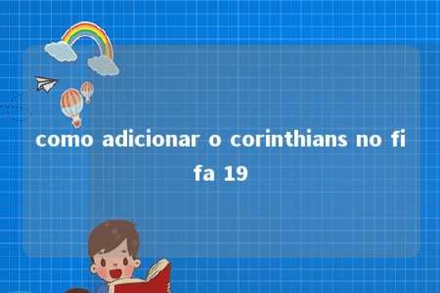 como adicionar o corinthians no fifa 19 