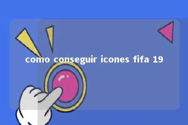 como conseguir icones fifa 19 