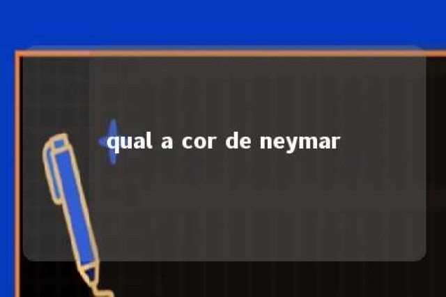 qual a cor de neymar 