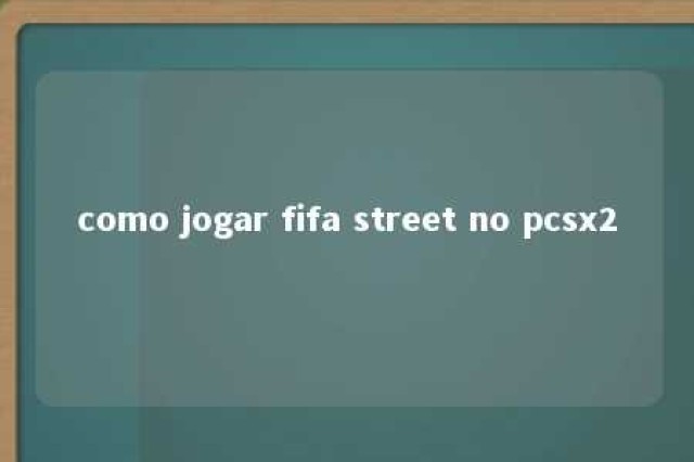 como jogar fifa street no pcsx2 