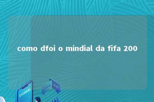 como dfoi o mindial da fifa 200 