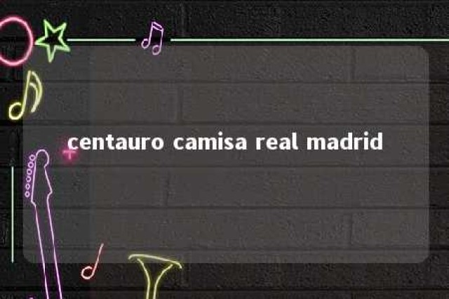 centauro camisa real madrid 