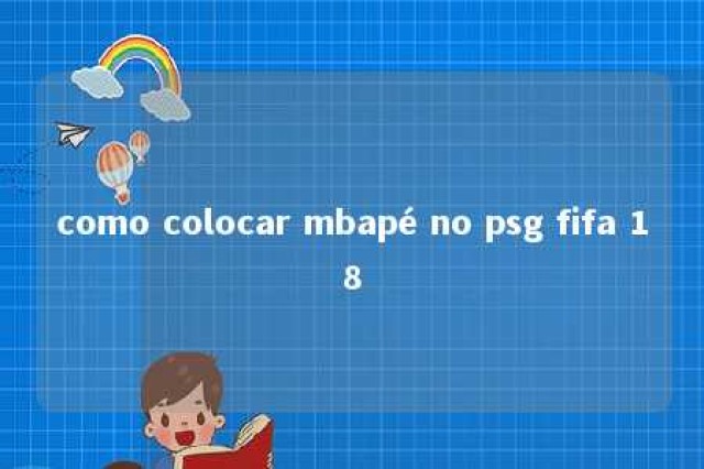 como colocar mbapé no psg fifa 18 