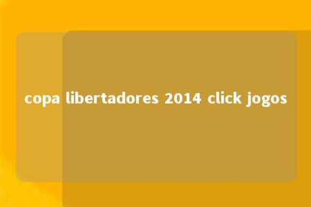 copa libertadores 2014 click jogos 