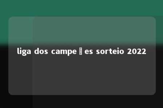 liga dos campeões sorteio 2022 