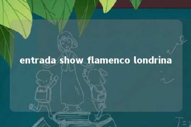 entrada show flamenco londrina 