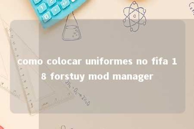 como colocar uniformes no fifa 18 forstuy mod manager 