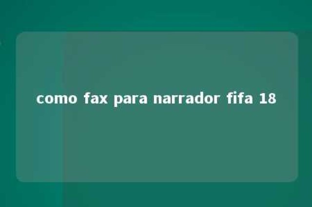 como fax para narrador fifa 18 