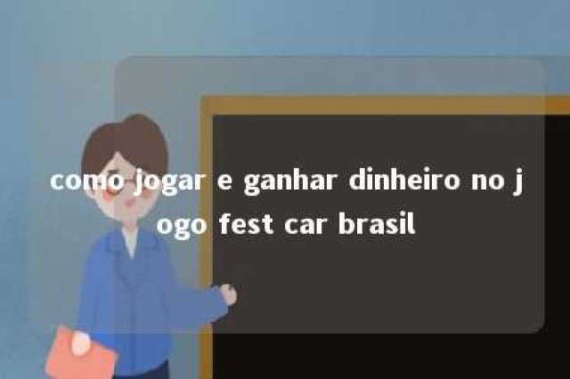 como jogar e ganhar dinheiro no jogo fest car brasil 