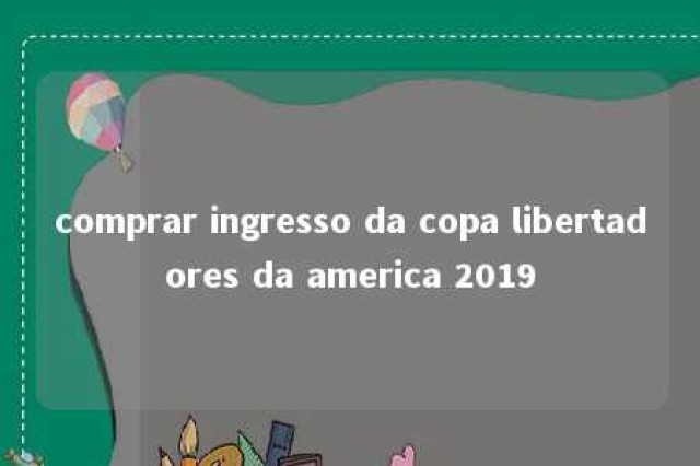 comprar ingresso da copa libertadores da america 2019 