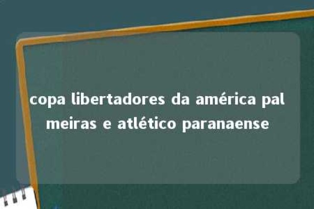 copa libertadores da américa palmeiras e atlético paranaense 