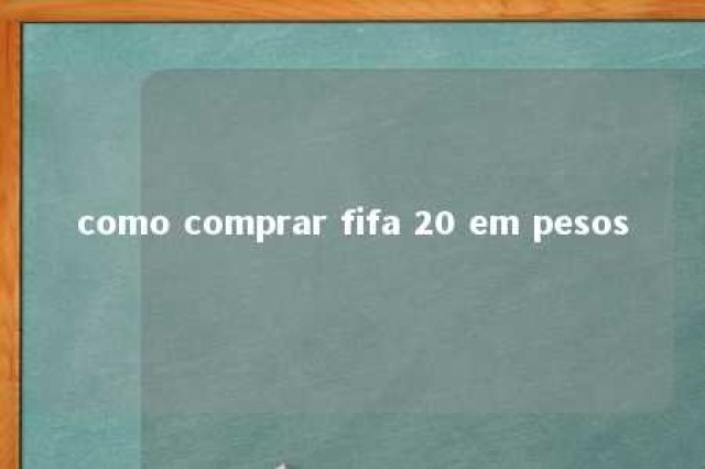 como comprar fifa 20 em pesos 