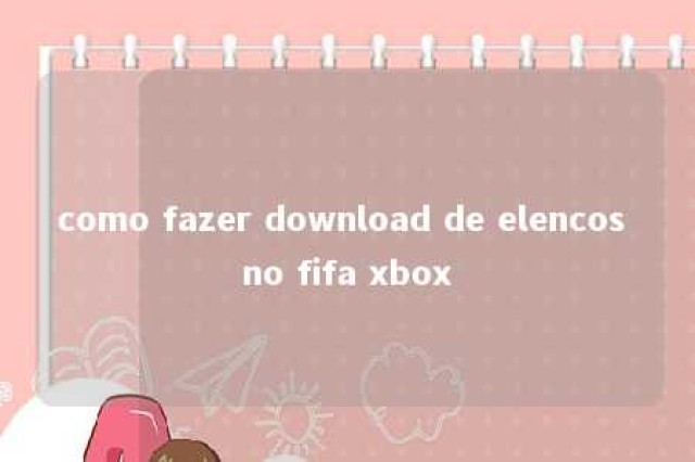 como fazer download de elencos no fifa xbox 