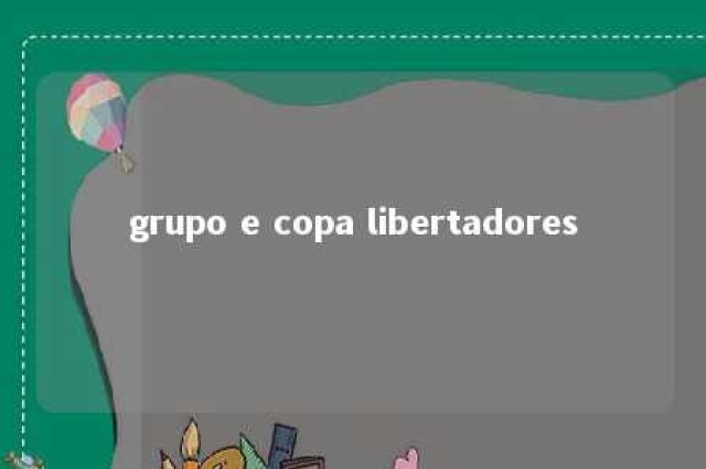 grupo e copa libertadores 