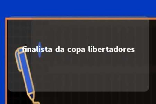 finalista da copa libertadores 