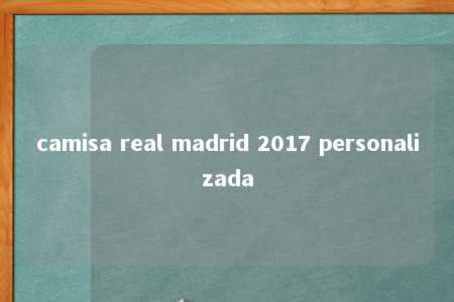 camisa real madrid 2017 personalizada 