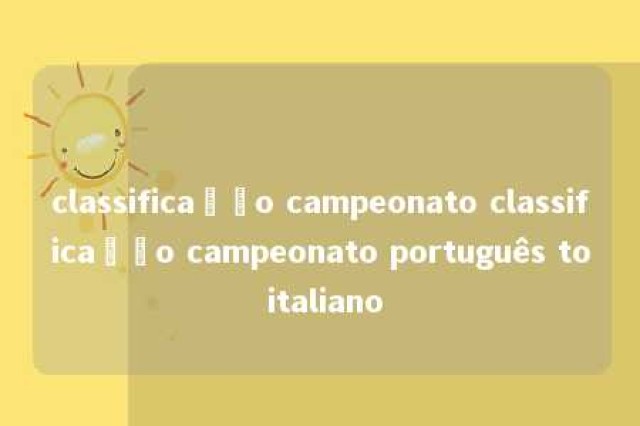 classificação campeonato classificação campeonato português to italiano 