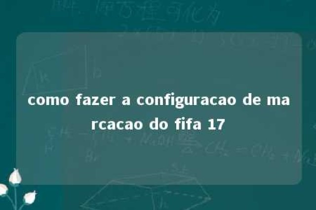 como fazer a configuracao de marcacao do fifa 17 