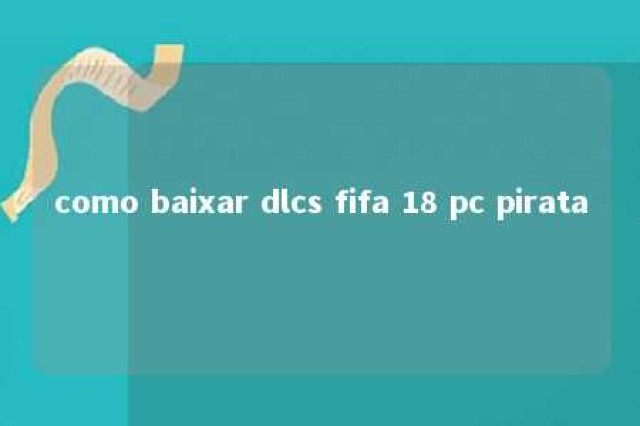 como baixar dlcs fifa 18 pc pirata 