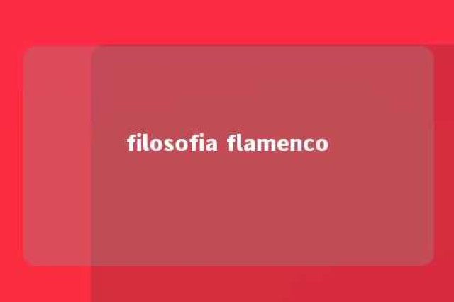 filosofia flamenco 