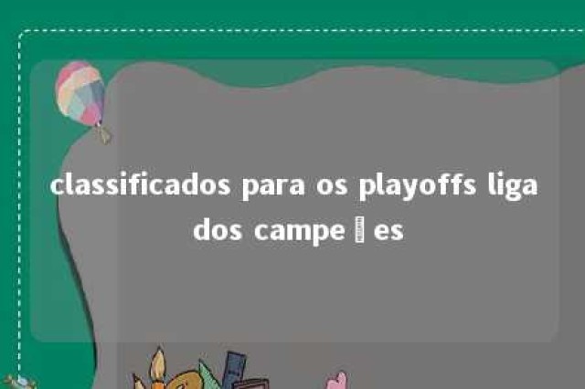 classificados para os playoffs liga dos campeões 