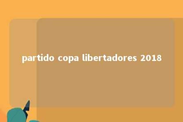 partido copa libertadores 2018 