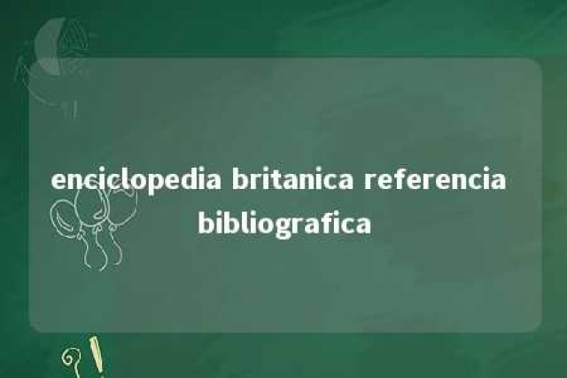 enciclopedia britanica referencia bibliografica 