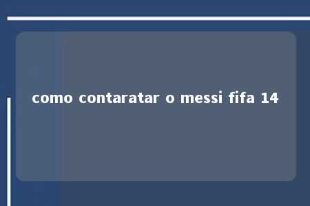 como contaratar o messi fifa 14 