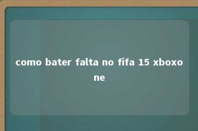 como bater falta no fifa 15 xboxone 