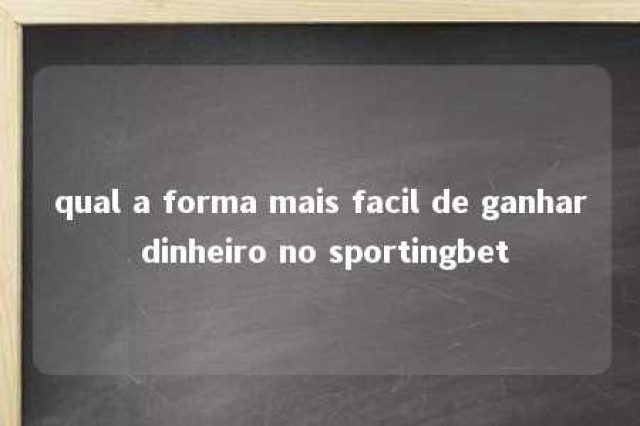 qual a forma mais facil de ganhar dinheiro no sportingbet 