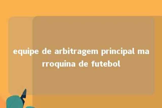 equipe de arbitragem principal marroquina de futebol 