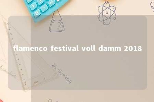 flamenco festival voll damm 2018 