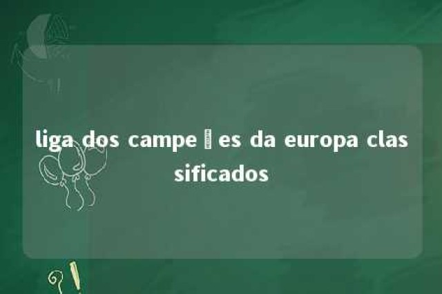 liga dos campeões da europa classificados 