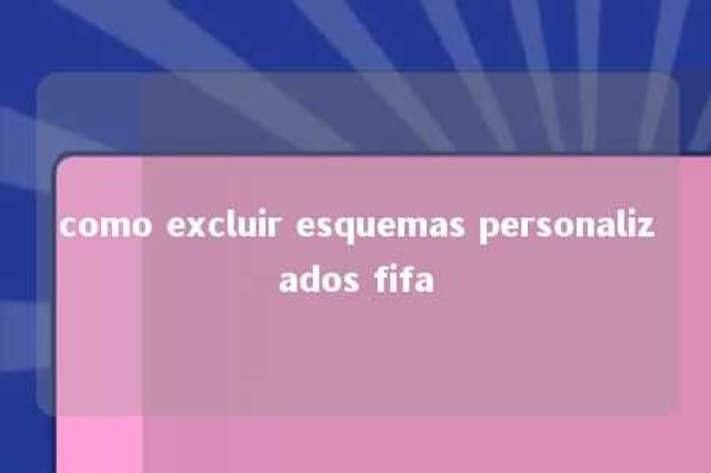 como excluir esquemas personalizados fifa 