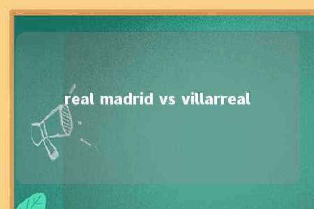 real madrid vs villarreal 