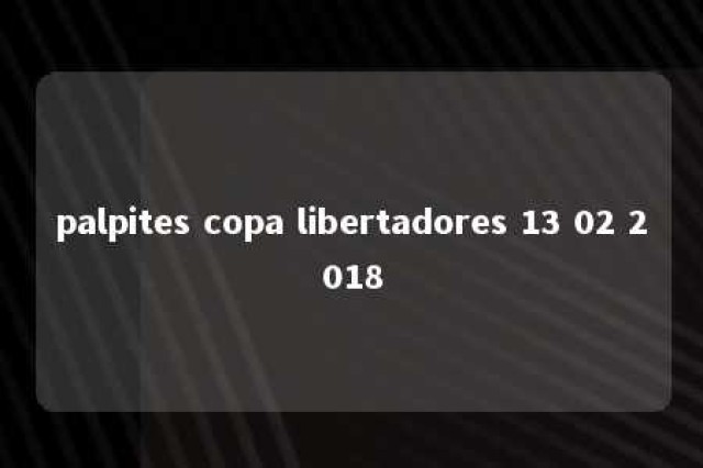 palpites copa libertadores 13 02 2018 