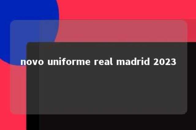 novo uniforme real madrid 2023 