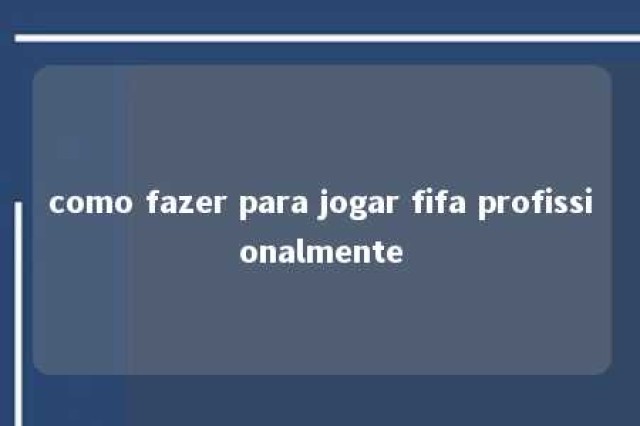 como fazer para jogar fifa profissionalmente 