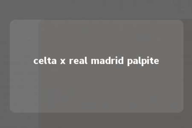 celta x real madrid palpite 