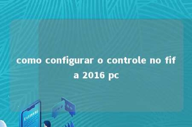 como configurar o controle no fifa 2016 pc 