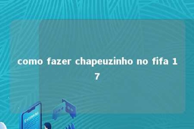 como fazer chapeuzinho no fifa 17 