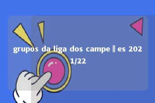 grupos da liga dos campeões 2021/22 