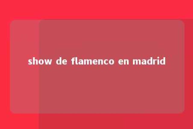 show de flamenco en madrid 