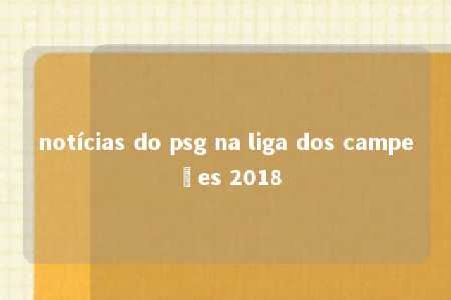 notícias do psg na liga dos campeões 2018 