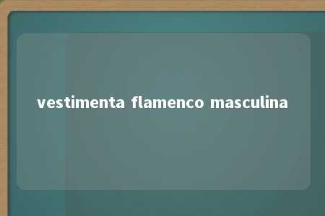 vestimenta flamenco masculina 